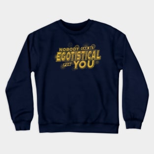 Nobody Can Be Egotistical For You Crewneck Sweatshirt